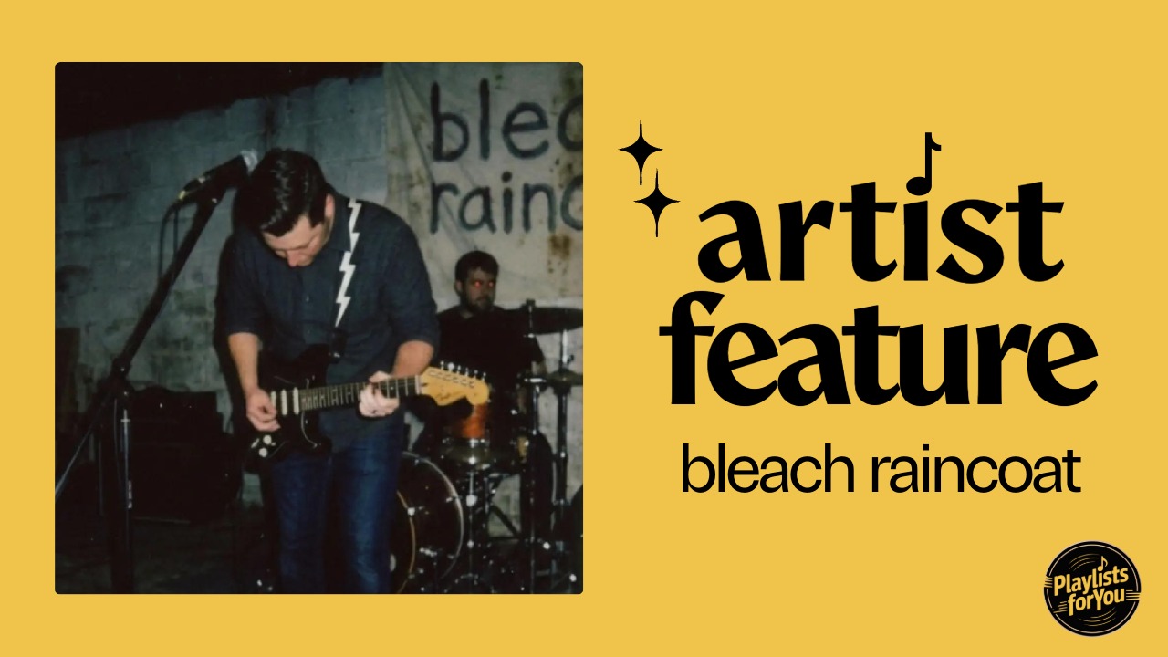 The first playlistsforyou artist of the week is Bleach Raincoat
